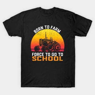 Farmer Born To Farm Forced To Go To School Agriculturist T-Shirt